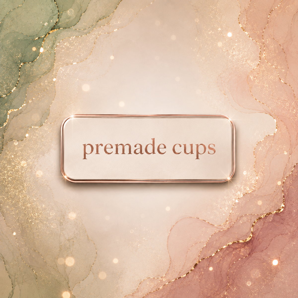 Premade Cups